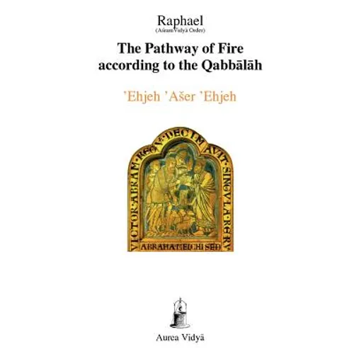 The Pathway of Fire According to the Qabbalah: 'Ehjeh 'Aser 'Ehjeh, I am That I am - Paperback