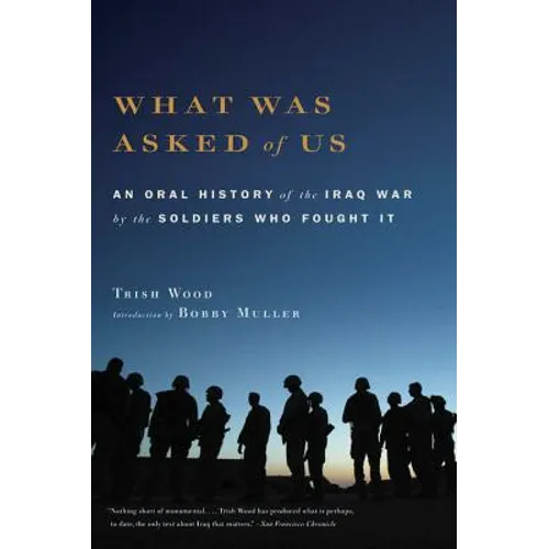 What Was Asked of Us: An Oral History of the Iraq War by the Soldiers Who Fought It - Paperback