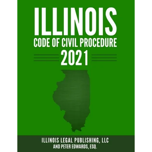 Illinois Code of Civil Procedure 2021 - Paperback