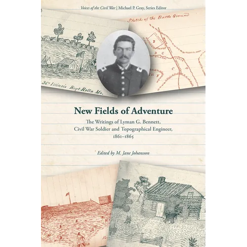 New Fields of Adventure: The Writings of Lyman G. Bennett, Civil War Soldier and Topographical Engineer, 1861-1865 - Paperback