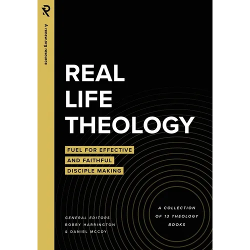Real Life Theology: Fuel for Effective and Faithful Disciple Making - Paperback