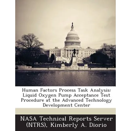 Human Factors Process Task Analysis: Liquid Oxygen Pump Acceptance Test Procedure at the Advanced Technology Development Center - Paperback