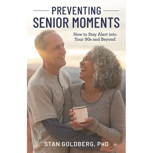 Preventing Senior Moments: How to Stay Alert into Your 90s and Beyond - Hardcover