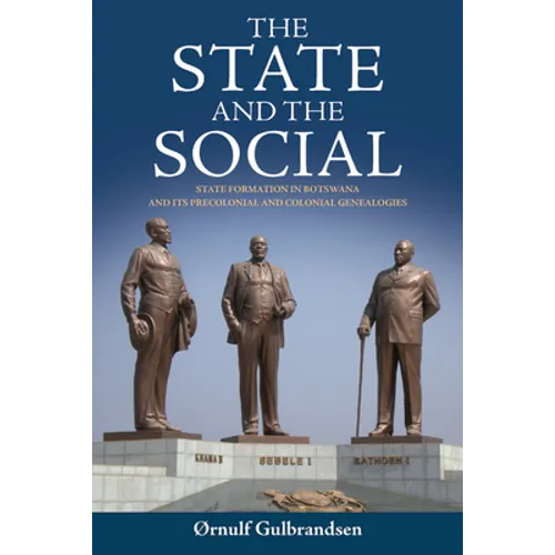The State and the Social: State Formation in Botswana and Its Precolonial and Colonial Genealogies - Paperback