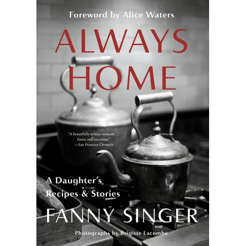 Always Home: A Daughter's Recipes & Stories: Foreword by Alice Waters - Paperback