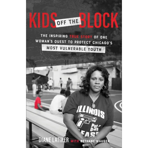 Kids Off the Block: The Inspiring True Story of One Woman's Quest to Protect Chicago's Most Vulnerable Youth - Paperback