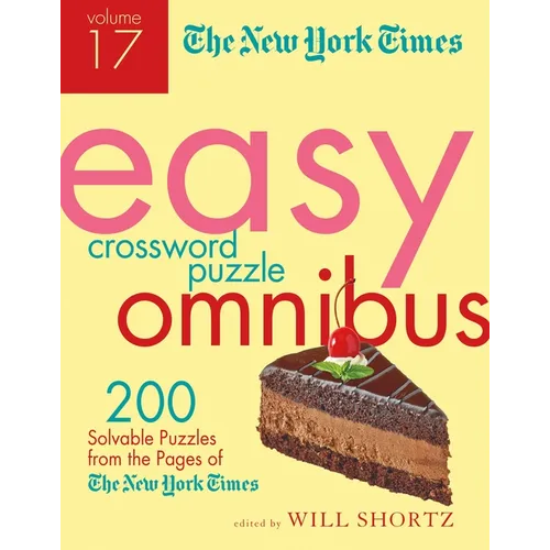 The New York Times Easy Crossword Puzzle Omnibus Volume 17: 200 Solvable Puzzles from the Pages of the New York Times - Paperback
