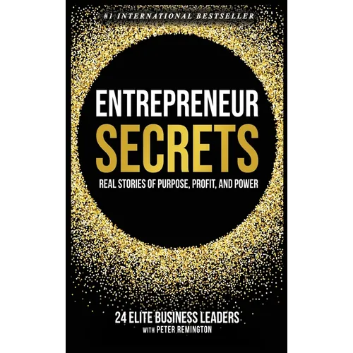 Entrepreneur Secrets: Real Stories of Purpose, Profit, and Power - Hardcover