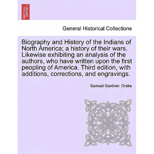 Biography and History of the Indians of North America; a history of their wars. Likewise exhibiting an analysis of the authors, who have written upon - Paperback