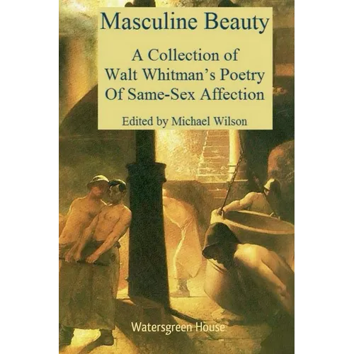 Masculine Beauty: A Collection of Walt Whitman's Poetry of Same-Sex Affection - Paperback