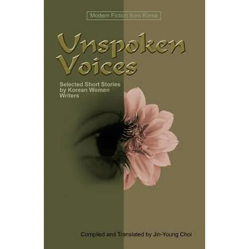 Unspoken Voices: Selected Short Stories by Korean Women Writers - Paperback