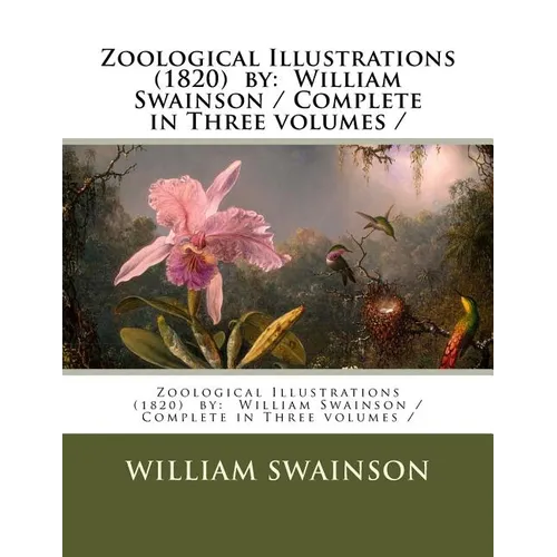 Zoological Illustrations (1820) by: William Swainson / Complete in Three volumes / - Paperback