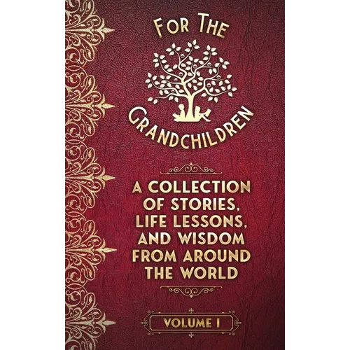 A Collection of Stories, Life Lessons, and Wisdom from Around the World: Volume I - Hardcover
