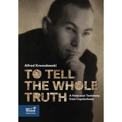 To Tell the Whole Truth: A Holocaust Testimony from Częstochowa - Hardcover