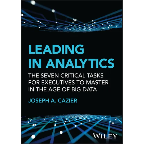 Leading in Analytics: The Seven Critical Tasks for Executives to Master in the Age of Big Data - Hardcover