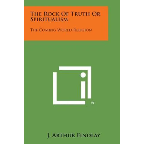 The Rock of Truth or Spiritualism: The Coming World Religion - Paperback