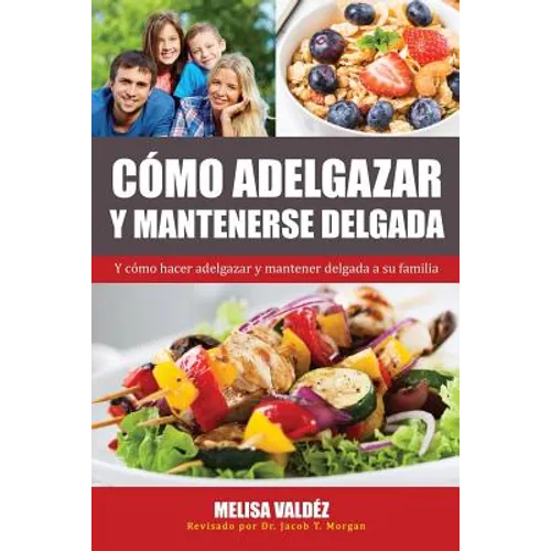 Cómo Adelgazar y Mantenerse Delgada: Y cómo hacer adelgazar y mantener delgada a su familia - Paperback