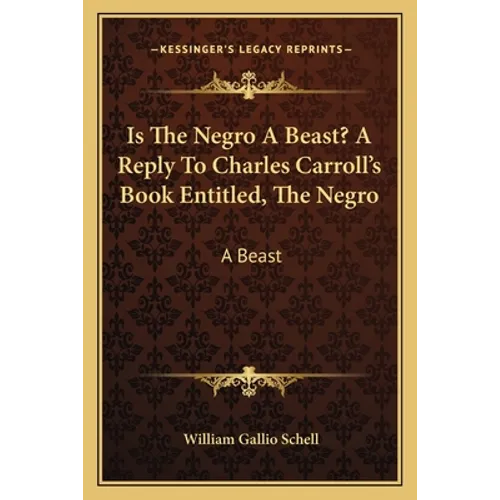 Is The Negro A Beast? A Reply To Charles Carroll's Book Entitled, The Negro: A Beast - Paperback