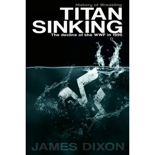 Titan Sinking: The decline of the WWF in 1995 - Paperback
