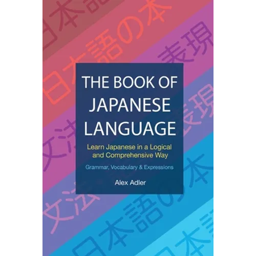 The Book of Japanese Language: Learn Japanese in a logical and comprehensive way - Paperback