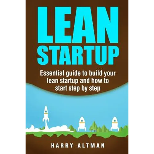 Lean Startup: Essential Guide to Build Your Lean Startup and How to Start Step-By-Step - Paperback