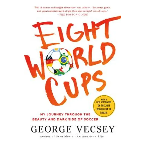 Eight World Cups: My Journey Through the Beauty and Dark Side of Soccer - Paperback