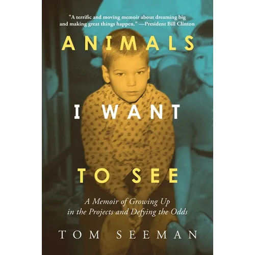 Animals I Want to See: A Memoir of Growing Up in the Projects and Defying the Odds - Hardcover