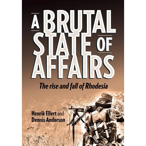 A Brutal State of Affairs: The Rise and Fall of Rhodesia - Paperback