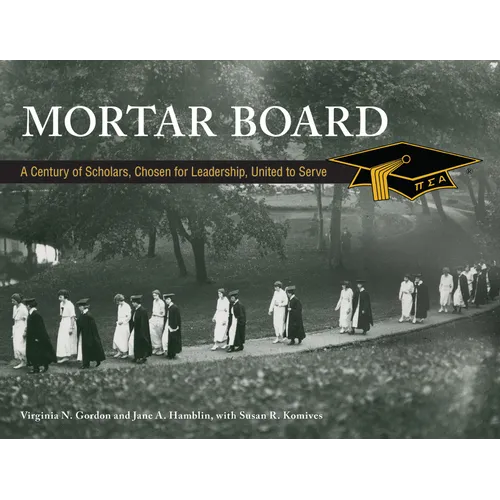 Mortar Board: A Century of Scholars, Chosen for Leadership, United to Serve - Hardcover