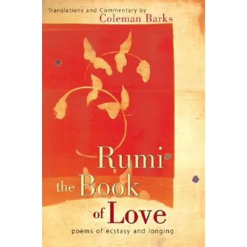Rumi: The Book of Love: Poems of Ecstasy and Longing - Hardcover