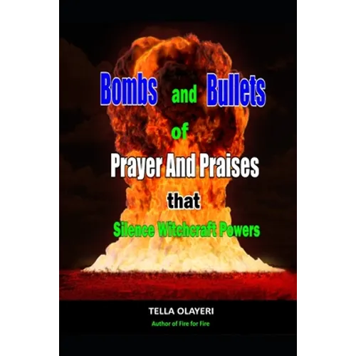 Bombs and Bullets of Prayer and Praises That Silence Witchcraft Powers - Paperback