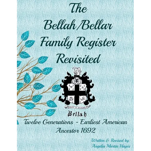 The Bellah/Bellar Family Register Revisited: Twelve Generations - Earliest American Ancestor 1692 - Paperback