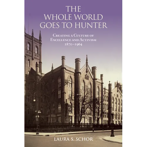 The Whole World Goes to Hunter: Creating a Culture of Excellence and Activism, 1870-1964 - Paperback
