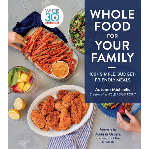 Whole Food for Your Family: 100+ Simple, Budget-Friendly Meals - Hardcover