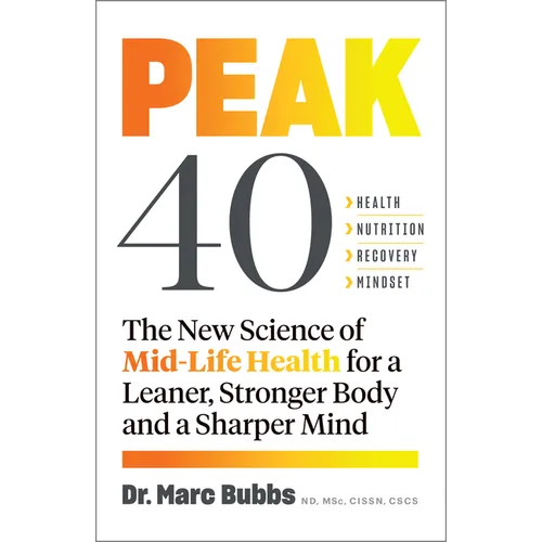Peak 40: The New Science of Mid-Life Health for a Leaner, Stronger Body and a Sharper Mind - Paperback