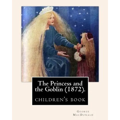 The Princess and the Goblin (1872).By: George MacDonald: illustrated By: Jessie Willcox Smith (1863-1935), (children's book ) - Paperback