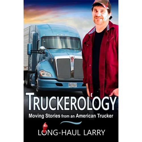 Truckerology: Moving Stories from an American Trucker - Paperback