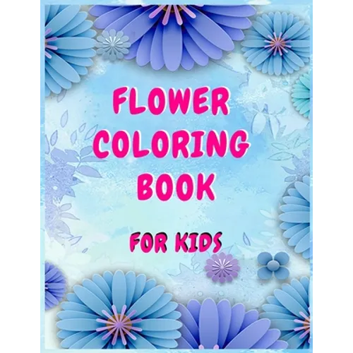 Flower coloring books for kids: A Children's Coloring Book for Any Ages - Paperback