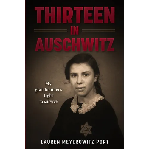 Thirteen in Auschwitz: My Grandmother's Fight to Survive - Paperback