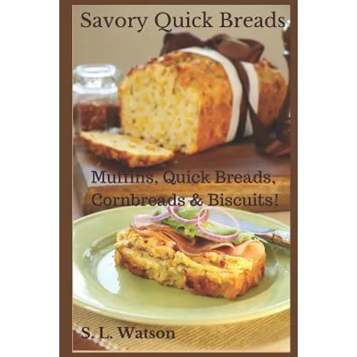 Savory Quick Breads: Muffins, Quick Breads, Cornbreads & Biscuits! - Paperback