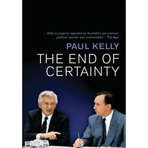 The End of Certainty: Power, Politics & Business in Australia - Paperback
