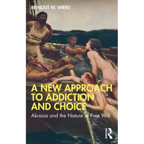 A New Approach to Addiction and Choice: Akrasia and the Nature of Free Will - Paperback