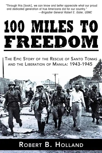100 Miles to Freedom: The Epic Story of the Rescue of Santo Tomas and the Liberation of Manila: 1943-1945 - Paperback
