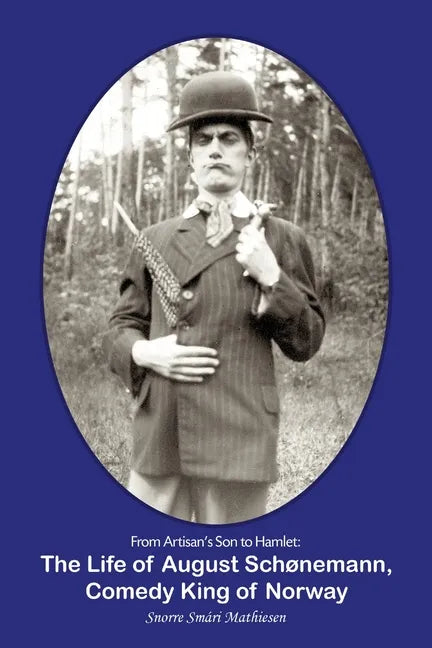 From Artisan's Son to Hamlet: The Life of August Schønemann, Comedy King of Norway - Paperback