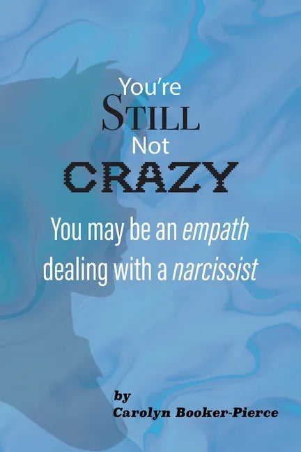You're Still Not Crazy: You May Be An Empath Dealing With A Narcissist - Paperback