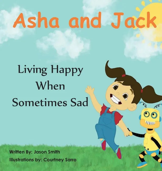 Asha and Jack Living Happy When Sometimes Sad - Hardcover
