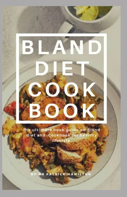 Bland Diet Cookbook: The ultimate book guide on bland diet and cookbook for healthy lifestyle - Paperback