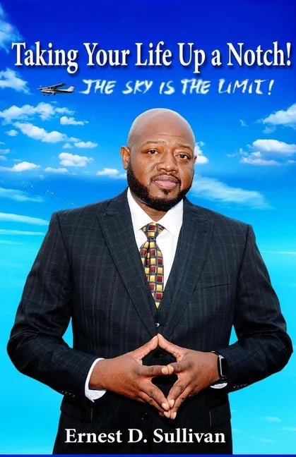 Taking Your Life Up A Notch!: The Sky is the Limit - Paperback