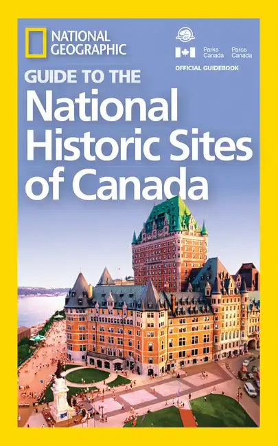 National Geographic Guide to the National Historic Sites of Canada - Paperback