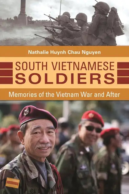 South Vietnamese Soldiers: Memories of the Vietnam War and After - Hardcover